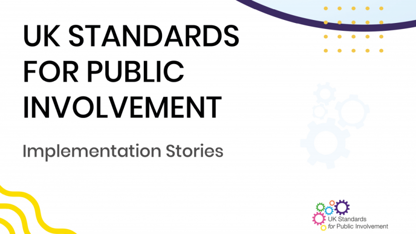 UK Standards for Public Involvement: Implementation Stories